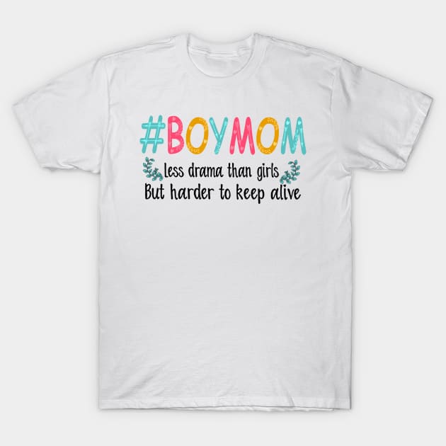 Boy Mom Less Drama Than Girls But Harder To Keep Alive T-Shirt by Guide